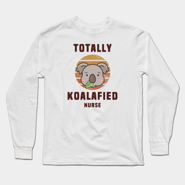 Koalafied Nurse - Koala Puns Long Sleeve T-Shirt by Shirts That Bangs